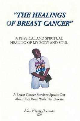 The Healings of Breast Cancer by Mrs Phyllis Alexander 9781441589033