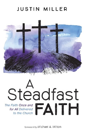 A Steadfast Faith by Justin Miller 9781498242912