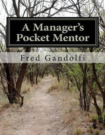 A Manager's Pocket Mentor: What you should know; what your employees, executive want you to know by Fred Gandolfi Mba 9781456535407
