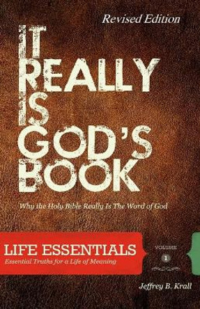 It Really Is God's Book: Why the Holy Bible Is the Word of God by Jeffrey B Krall 9781460901489