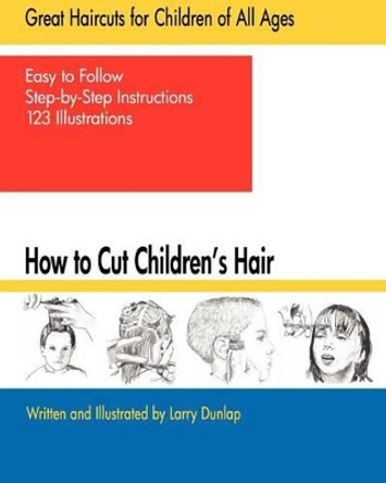 How to Cut Children's Hair by Larry Dunlap 9781460941386