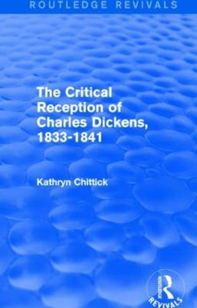 The Critical Reception of Charles Dickens, 1833-1841 by Kathryn Chittick