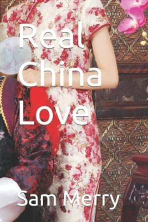 Real China Love by Sam Merry 9781514802786