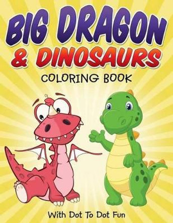 Big Dragon & Dinosaurs Coloring Book: With Dot To Dot Fun by Bowe Packer 9781514807705