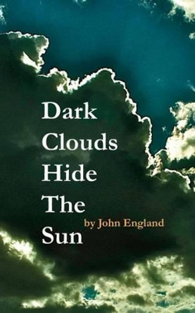 Dark Clouds Hide The Sun by John England 9781501079047