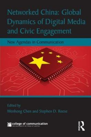 Networked China: Global Dynamics of Digital Media and Civic Engagement: New Agendas in Communication by Wenhong Chen