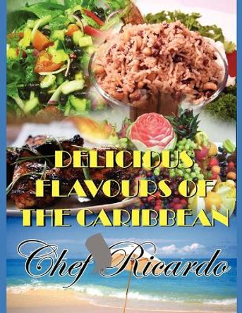 Delicious Flavours of the Caribbean by Chef Ricardo 9781453538081