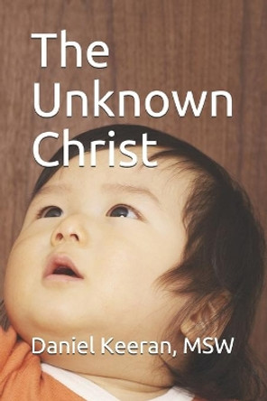 The Unknown Christ by Daniel Keeran Msw 9781537324203