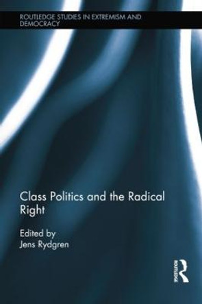 Class Politics and the Radical Right by Jens Rydgren