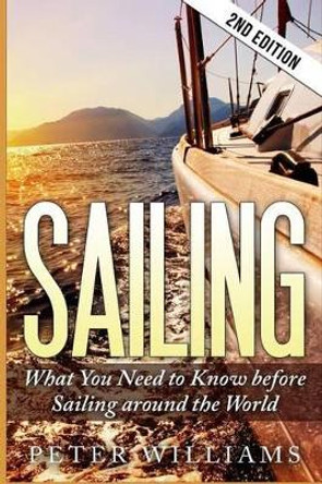 Sailing: What to Know Before Sailing around the World - 2nd Edition by Dr Peter Williams 9781515118008