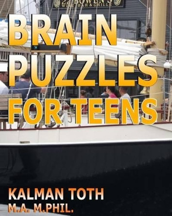 Brain Puzzles For Teens by Kalman Toth M a M Phil 9781539373988