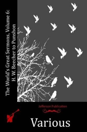 The World's Great Sermons, Volume 6: H. W. Beecher to Punshon by Various 9781515089865