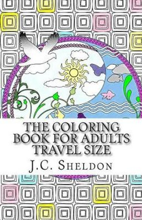 The Coloring Book for Adults, Travel Size by J C Sheldon 9781515118046