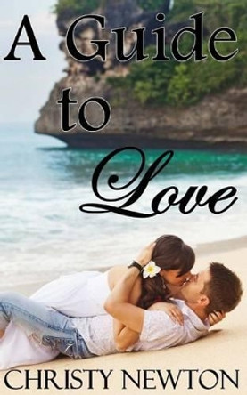 A Guide to Love by Christy Newton 9781499373714