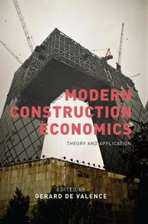 Modern Construction Economics: Theory and Application by Gerard de Valence