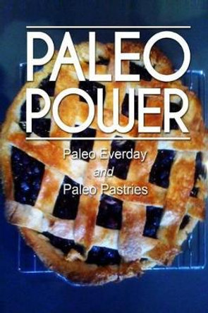 Paleo Power - Paleo Everyday and Paleo Pastries by Paleo Power 9781494786427