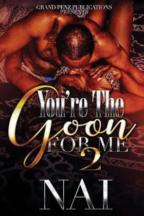 You're the Goon for Me 2 by NAI 9781545537138