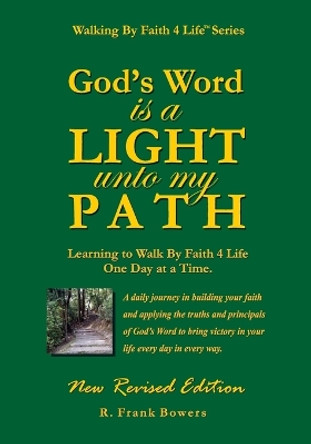 God's Word Is a Light Unto My Path: Walking By Faith 4 Life Daily Devotional Guide by R Frank Bowers 9781514230794