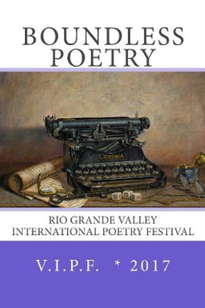 Boundless 2017: Rio Grande Valley International Poetry Festival by Edward Vidaurre 9781546318361