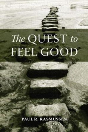 The Quest to Feel Good by Paul R. Rasmussen