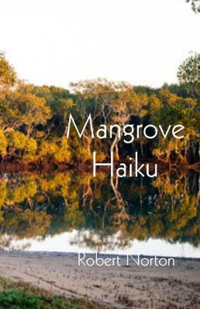 Mangrove Haiku by Robert Norton 9781546339298