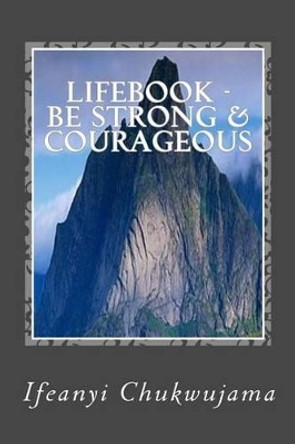 Lifebook - Be Strong & Courageous: Meditate on the Word of God by Ifeanyi Chukwujama 9781517130664