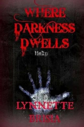 Where Darkness Dwells by Lynnette Brisia 9781517145118