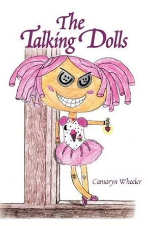 The Talking Dolls by Camaryn Wheeler 9781463737153