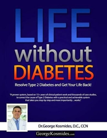 Life Without Diabetes: 90 Days to a Better Life by George Kosmides 9781517283520