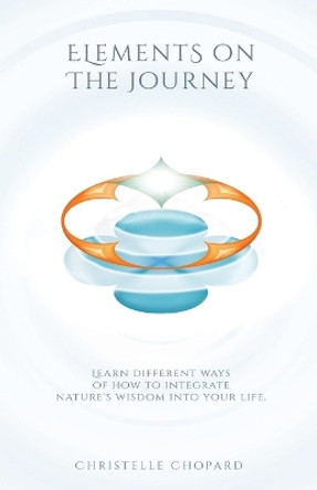 Elements on the Journey: A holistic approach in self and professional development by Christelle Chopard 9781517586171