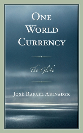 One World Currency: The Globe by Jose Rafael Abinader 9780761863854