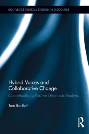 Hybrid Voices and Collaborative Change: Contextualising Positive Discourse Analysis by Tom Bartlett