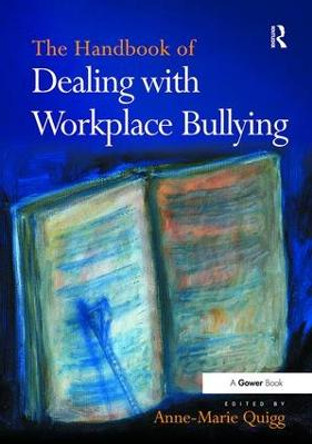 The Handbook of Dealing with Workplace Bullying by Anne-Marie Quigg