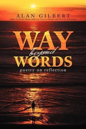 Way Beyond Words: Poetry on Reflection by Alan Gilbert 9781469751634