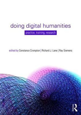 Doing Digital Humanities: Practice, Training, Research by Richard J. Lane