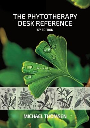 The Phytotherapy Desk Reference: 6th Edition by Michael Thomsen