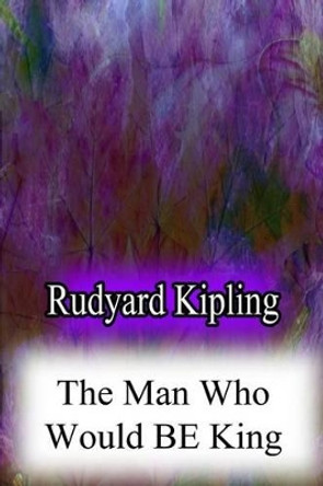 The Man Who Would Be King by Rudyard Kipling 9781478383017