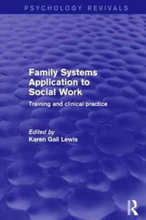 Family Systems Application to Social Work: Training and Clinical Practice by Karen Gail Lewis