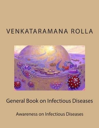 General Book on Infectious Diseases: Awareness on Infectious Diseases by Venkataramana Rolla 9781479107735
