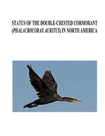 Status of the Double-crested Cormorant (Phalacrocorax auritus) in North America by Francesca J Cuthbert 9781479150588