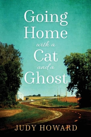 Going Home With A Cat And A Ghost by Judy Howard 9781479167982