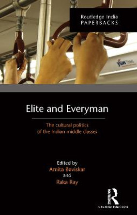 Elite and Everyman: The Cultural Politics of the Indian Middle Classes by Raka Ray