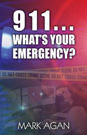 911...What's Your Emergency? by Mark Agan 9781479234523