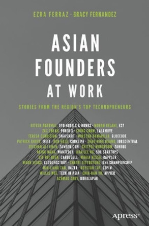 Asian Founders at Work: Stories from the Region's Top Technopreneurs by Ezra Ferraz 9781484251614