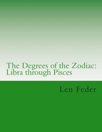 The Degrees of the Zodiac: Libra through Pisces by Len Feder 9781505615685