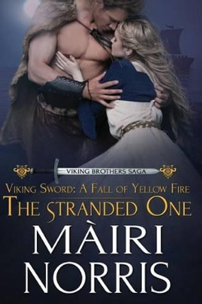 Viking Sword: A Fall of Yellow Fire: The Stranded one by Mairi Norris 9781500698966