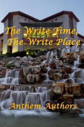 The Write Time, The Write Place by Anthem Authors 9781500706036