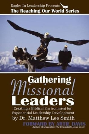 Gathering Missional Leaders by Matthew Lee Smith 9781500746650