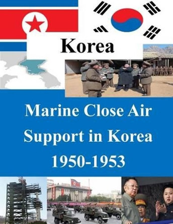 Marine Close Air Support in Korea 1950-1953 by School of Advanced Airpower Studies Air 9781500780210