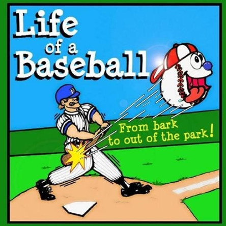 Life of a Baseball: From Bark to Out of the Park! by Ted Kent 9781500908355
